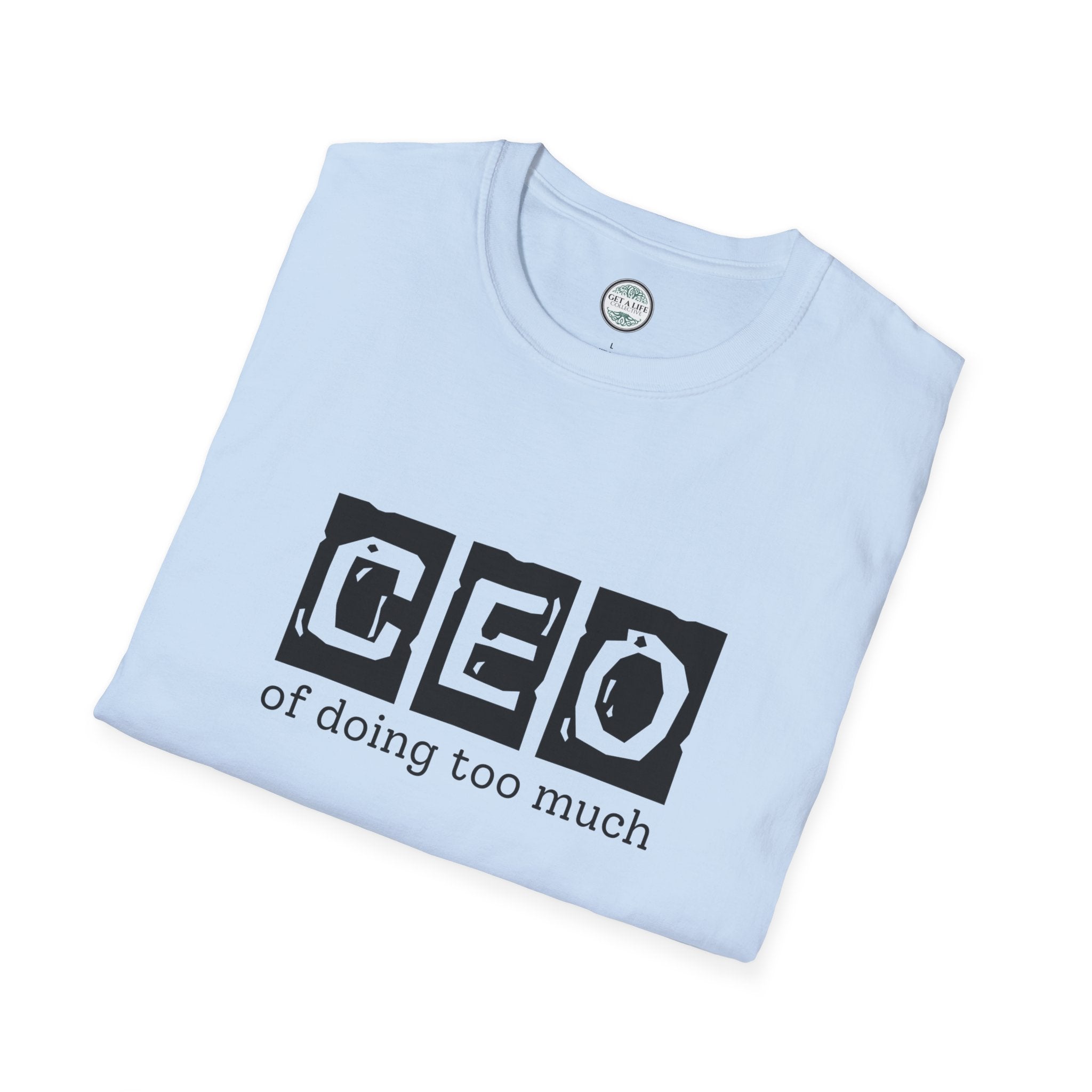 CEO of Doing Too Much T-Shirt