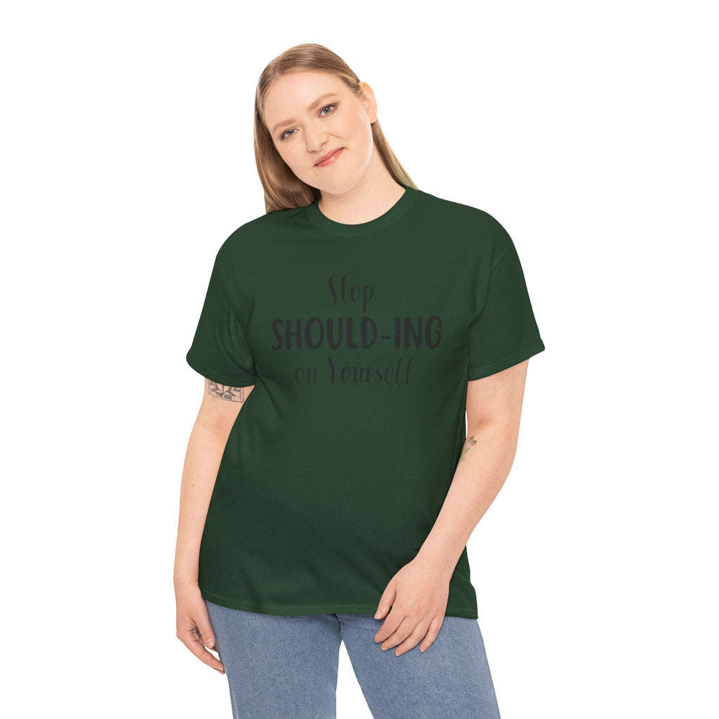 Stop Should-ing on Yourself T-Shirt