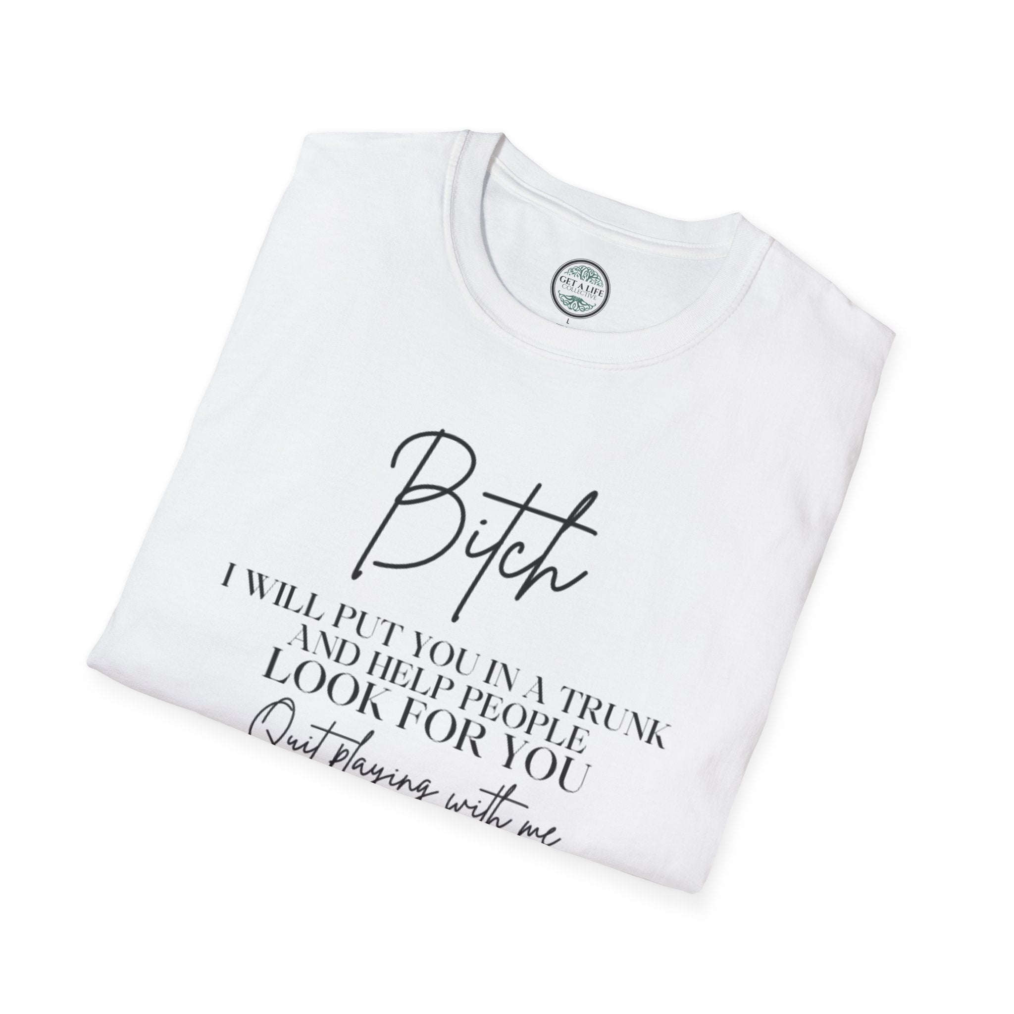 Bitch I Will Put YouIn A Trunk tee Unisex Softstyle T-Shirt