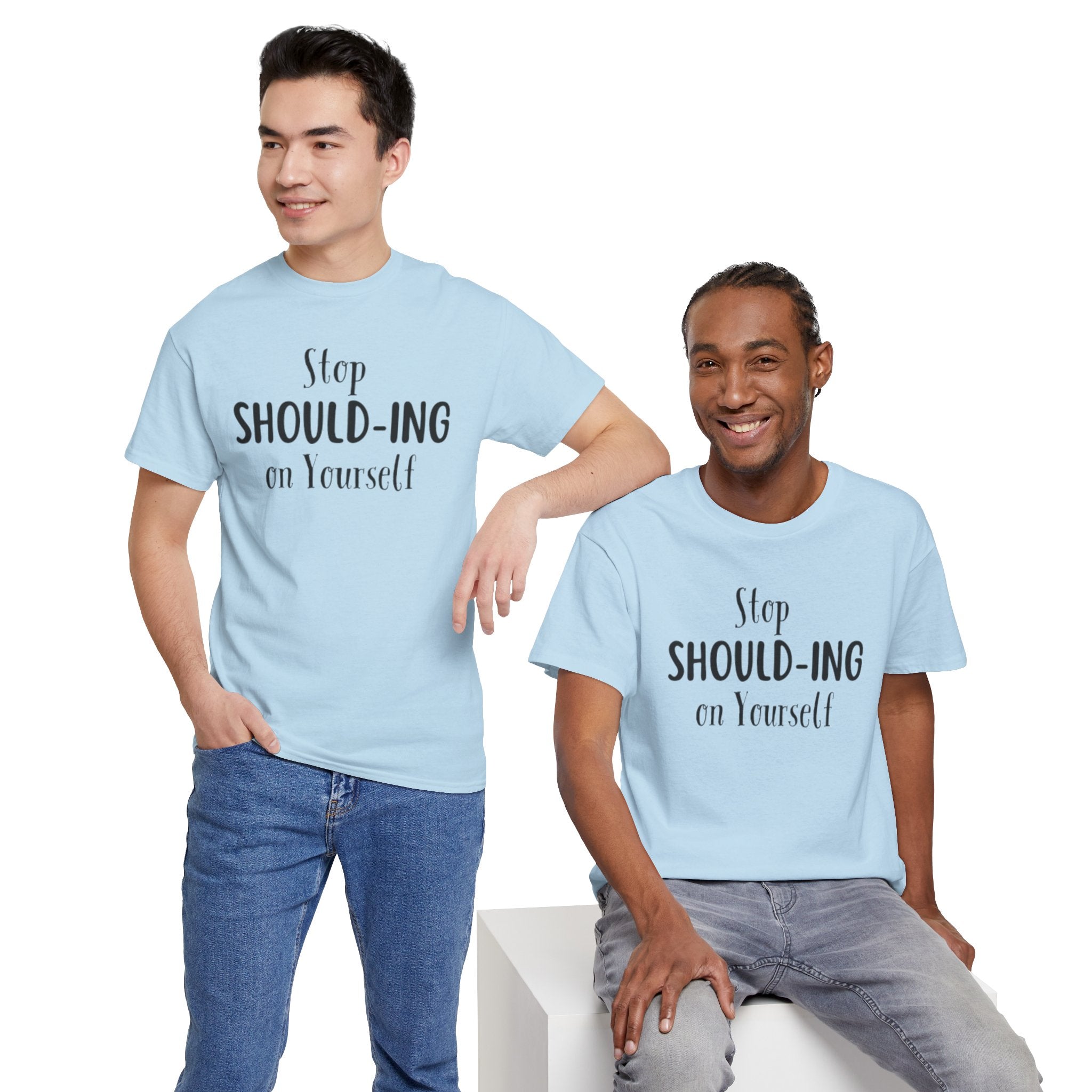 Stop Should-ing on Yourself T-Shirt