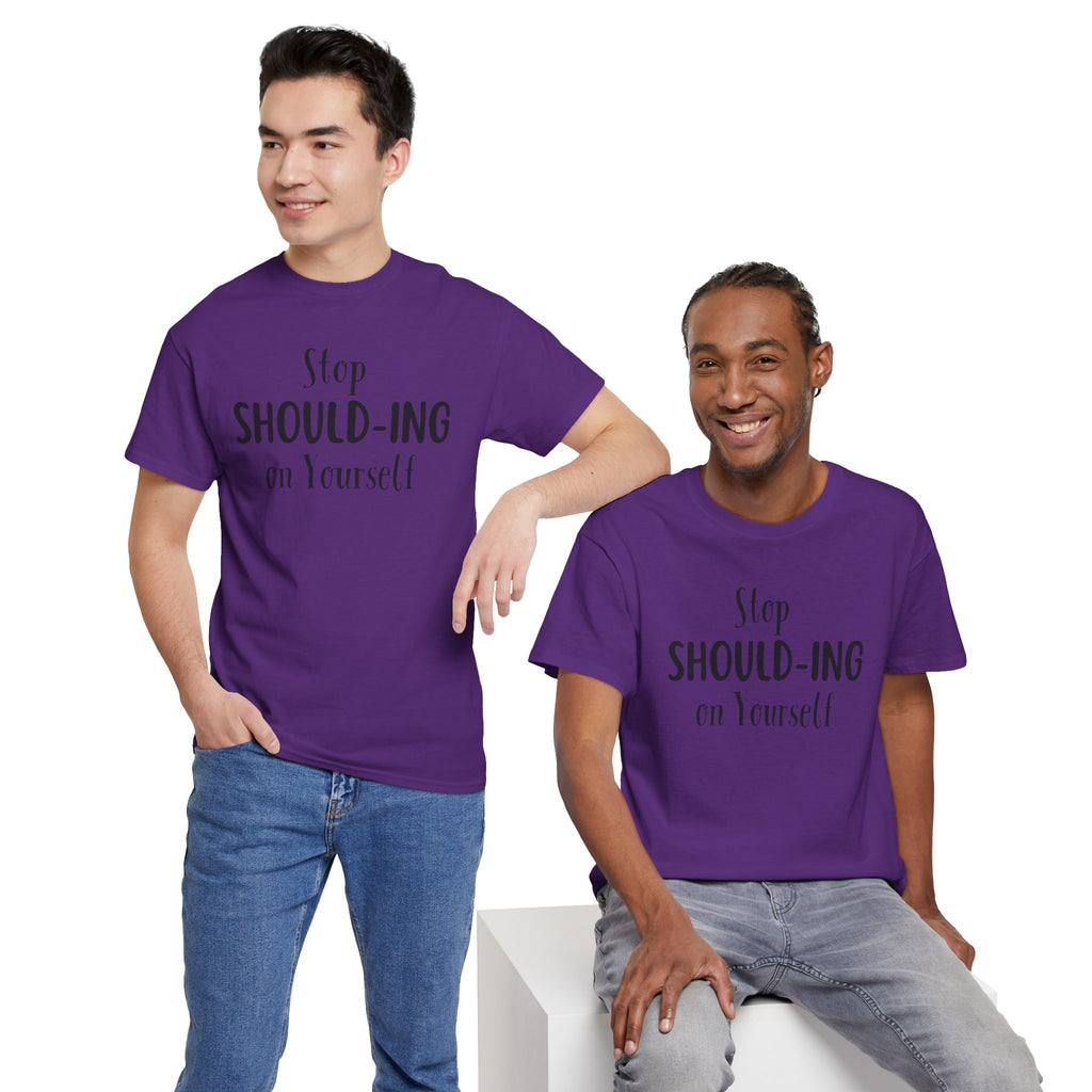 Stop Should-ing on Yourself T-Shirt