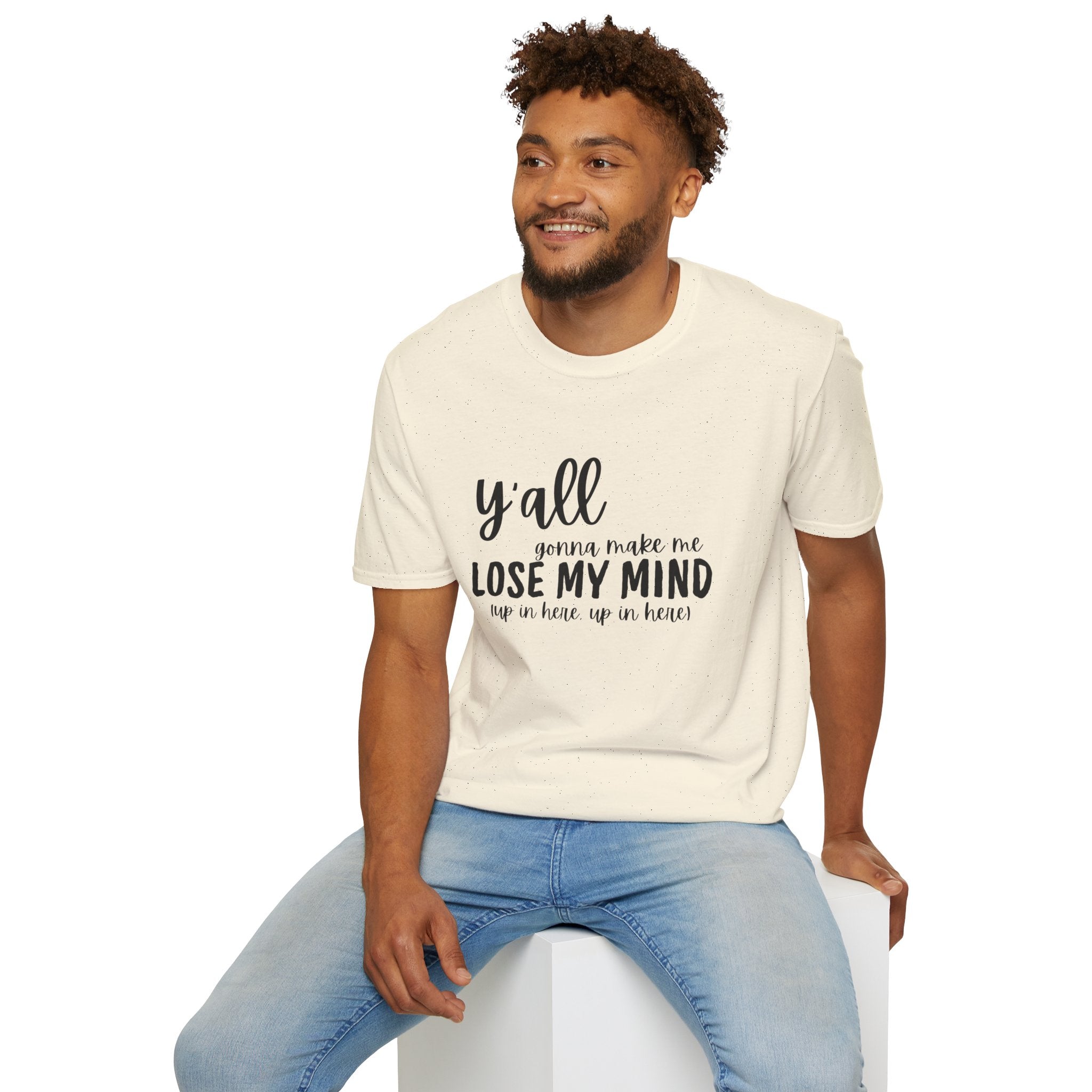 Y'All Gonna Make Me Lose My Mind Unisex Softstyle T-Shirt