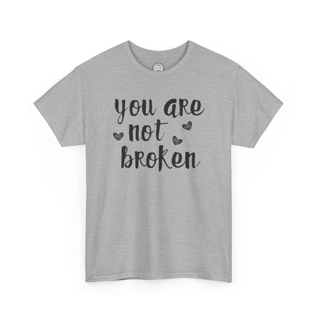 You Are Not Broken T-Shirt — Inspirational Mental Health Tee
