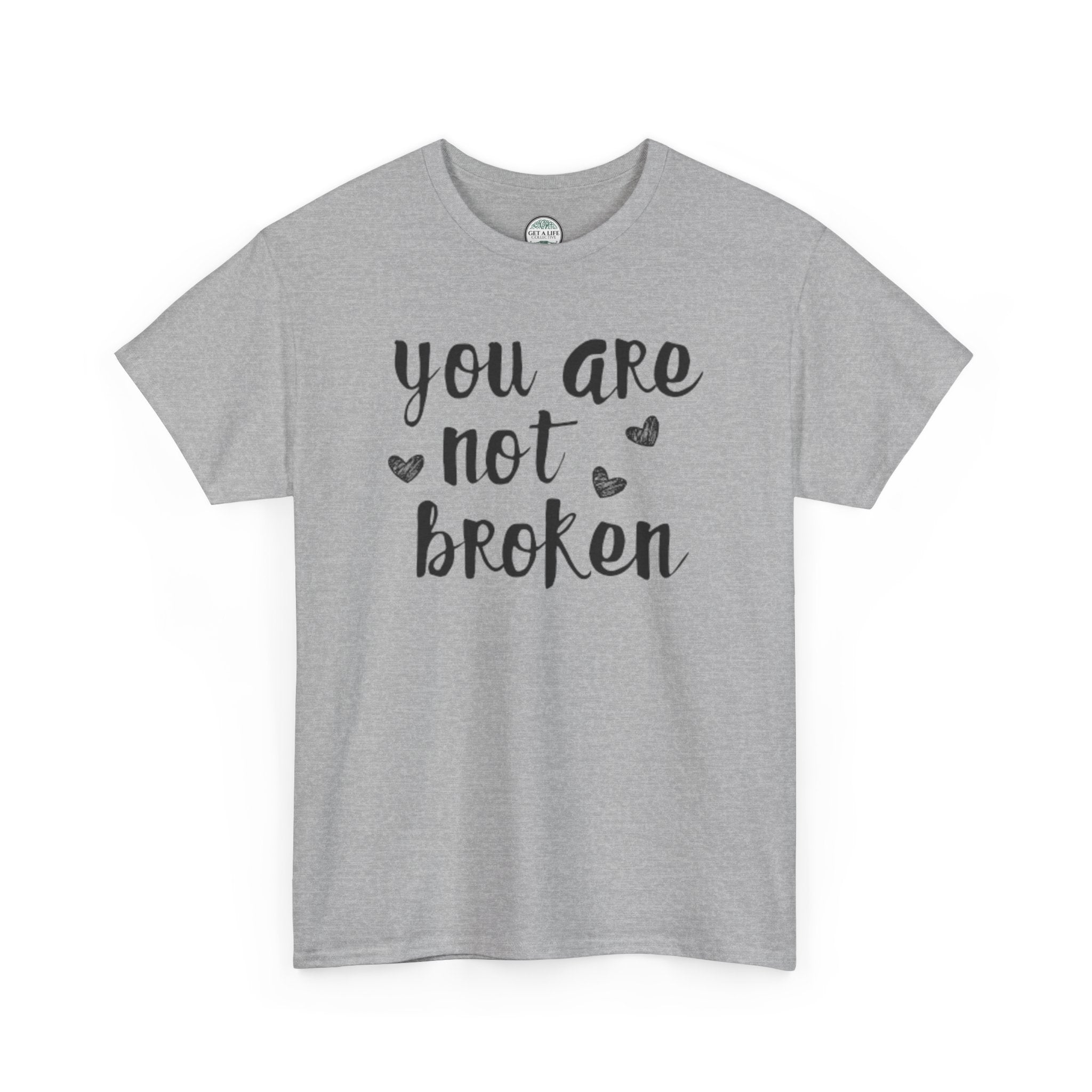 You Are Not Broken T-Shirt — Inspirational Mental Health Tee