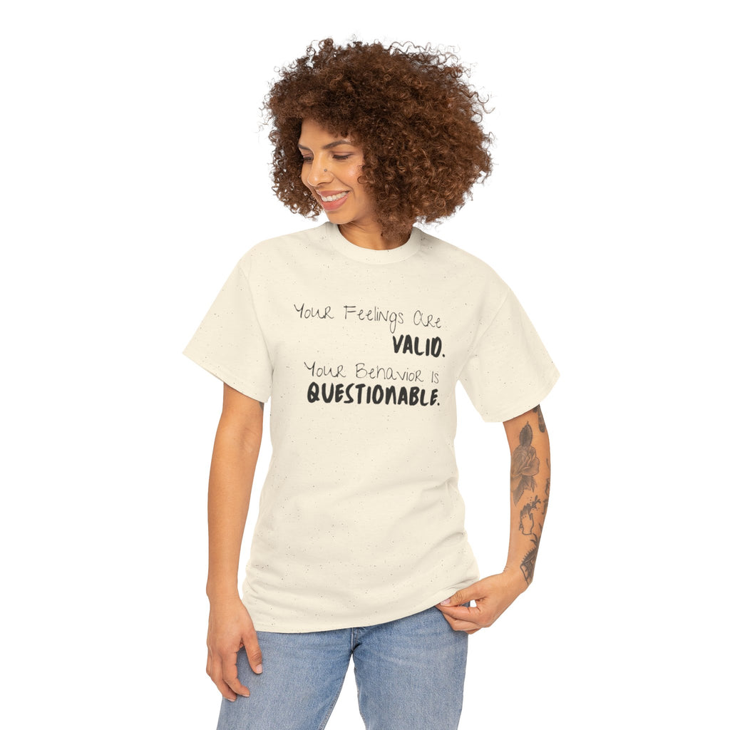 Valid Feelings T-Shirt — “Your Feelings Are Valid. Your Behavior Is Questionable.” Mental Health Graphic Tee