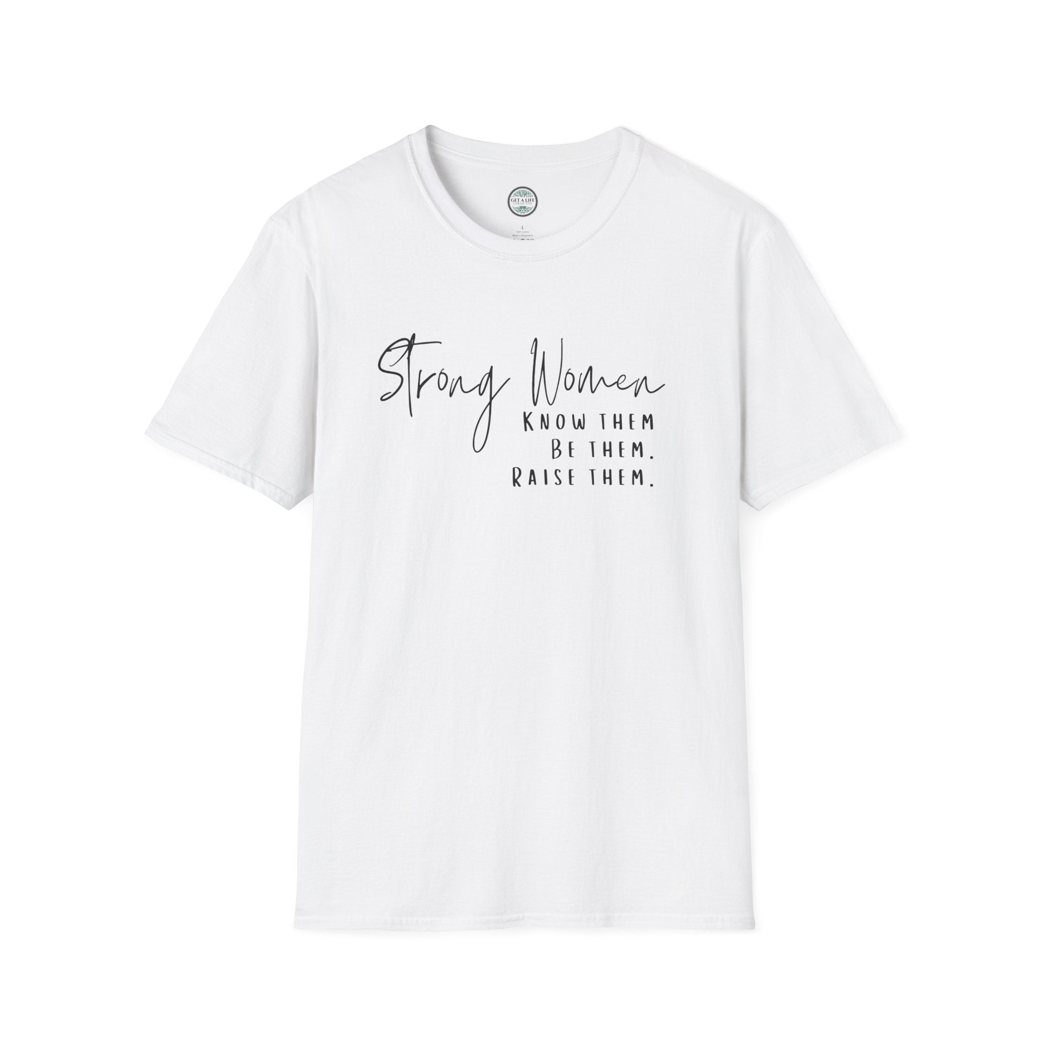 Strong Women Know Them Build Them Raise Them T-Shirt — Inspirational Women's Empowerment Tee