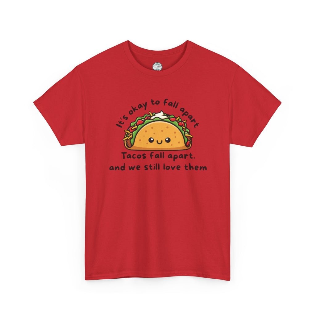 Taco Comfort Tee — "It’s Okay to Fall Apart, Tacos Fall Apart and We Still Love Them" Cute Taco Graphic T-Shirt
