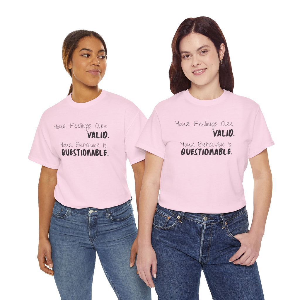 Valid Feelings T-Shirt — “Your Feelings Are Valid. Your Behavior Is Questionable.” Mental Health Graphic Tee