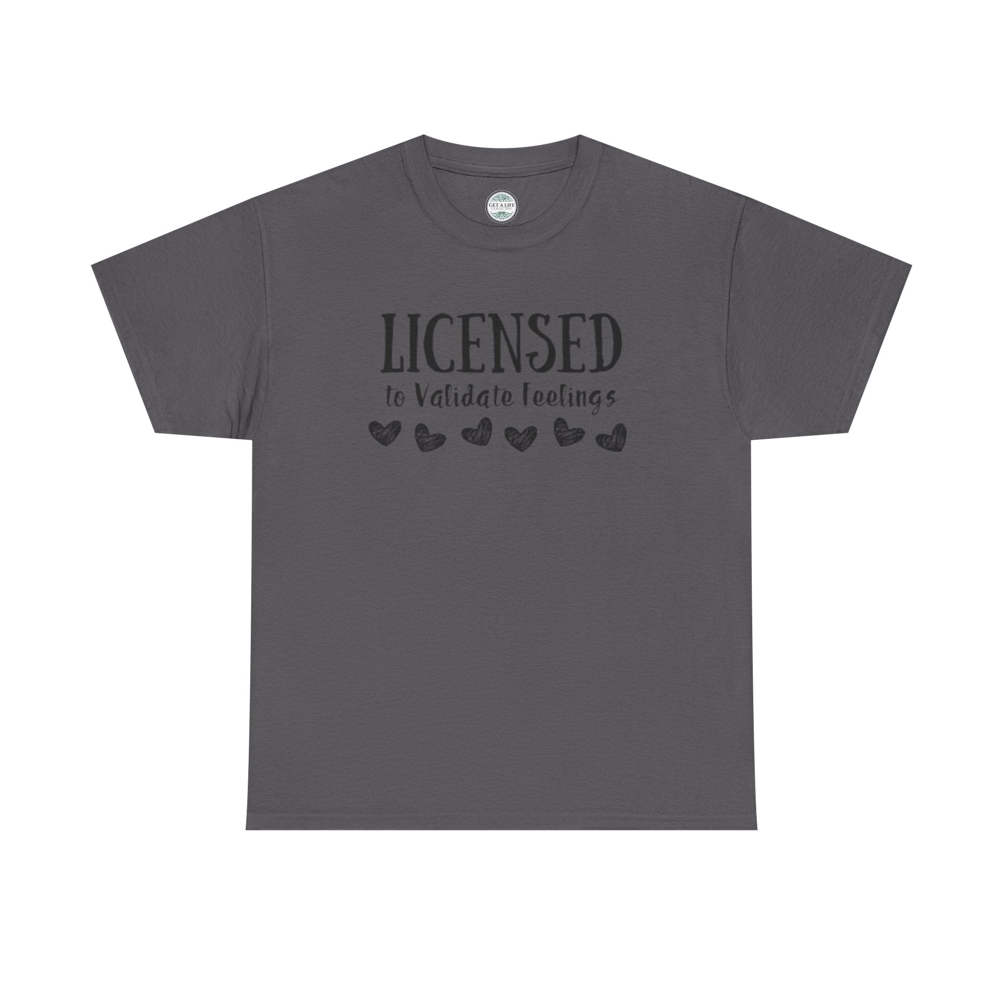 Licensed to Validate Feelings Tee — Cute Self-Care Graphic T-Shirt