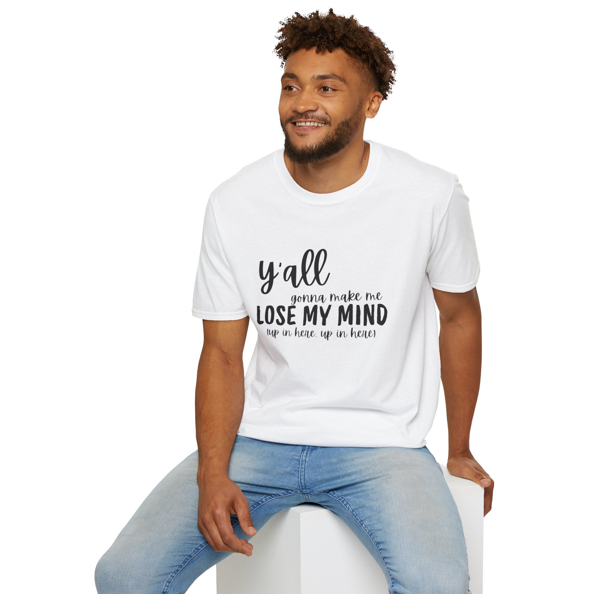 Y'All Gonna Make Me Lose My Mind Unisex Softstyle T-Shirt