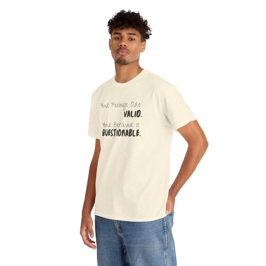 Valid Feelings T-Shirt — “Your Feelings Are Valid. Your Behavior Is Questionable.” Mental Health Graphic Tee