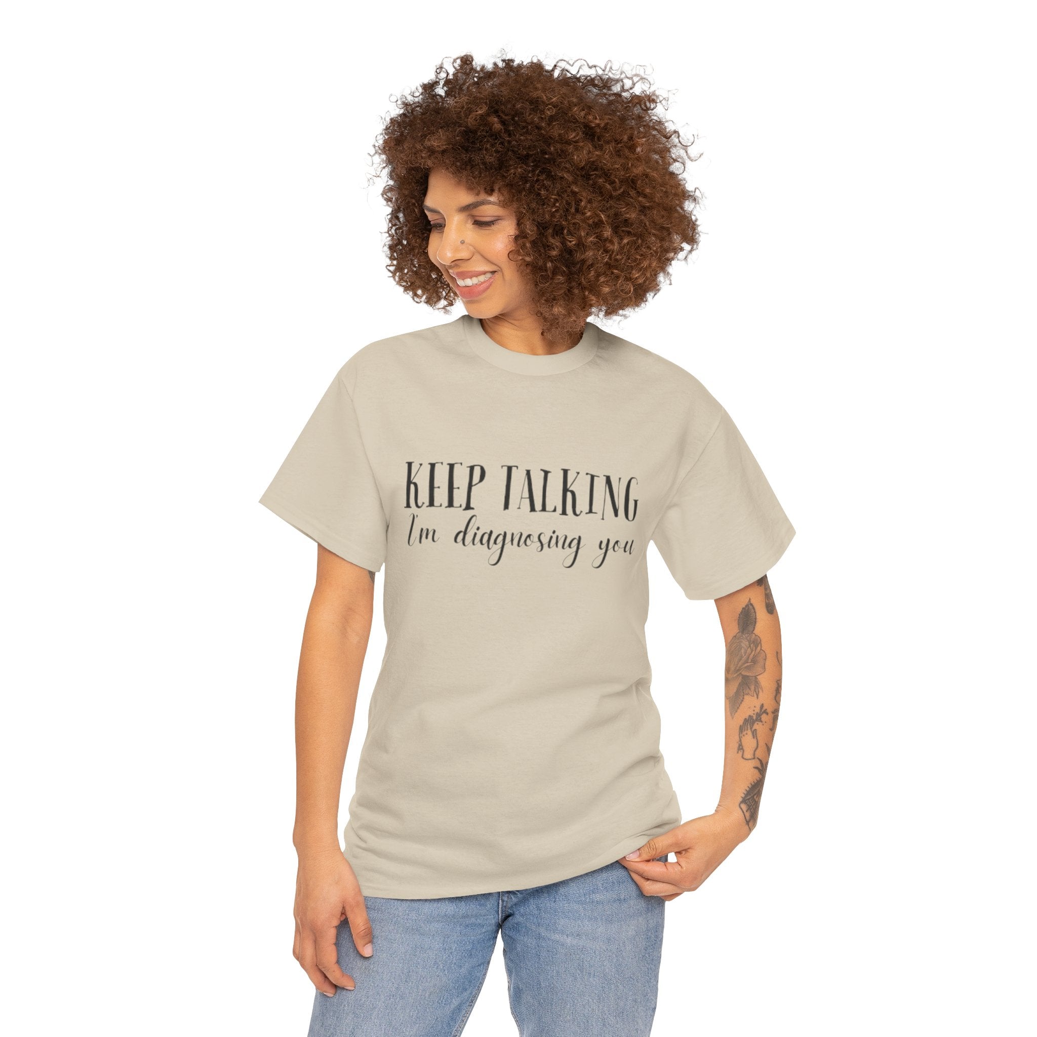 Keep Talking I’m Diagnosing You T-Shirt
