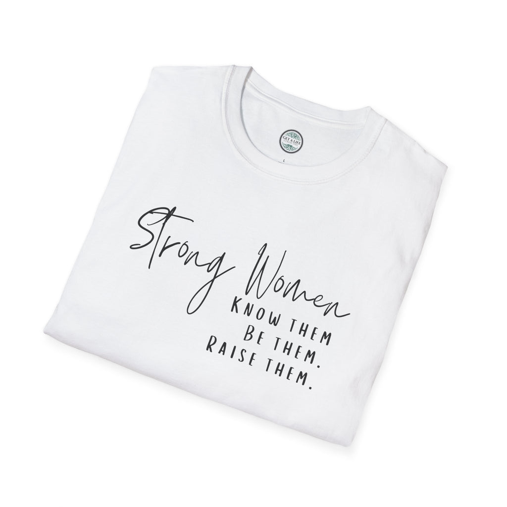 Strong Women Know Them Build Them Raise Them T-Shirt — Inspirational Women's Empowerment Tee