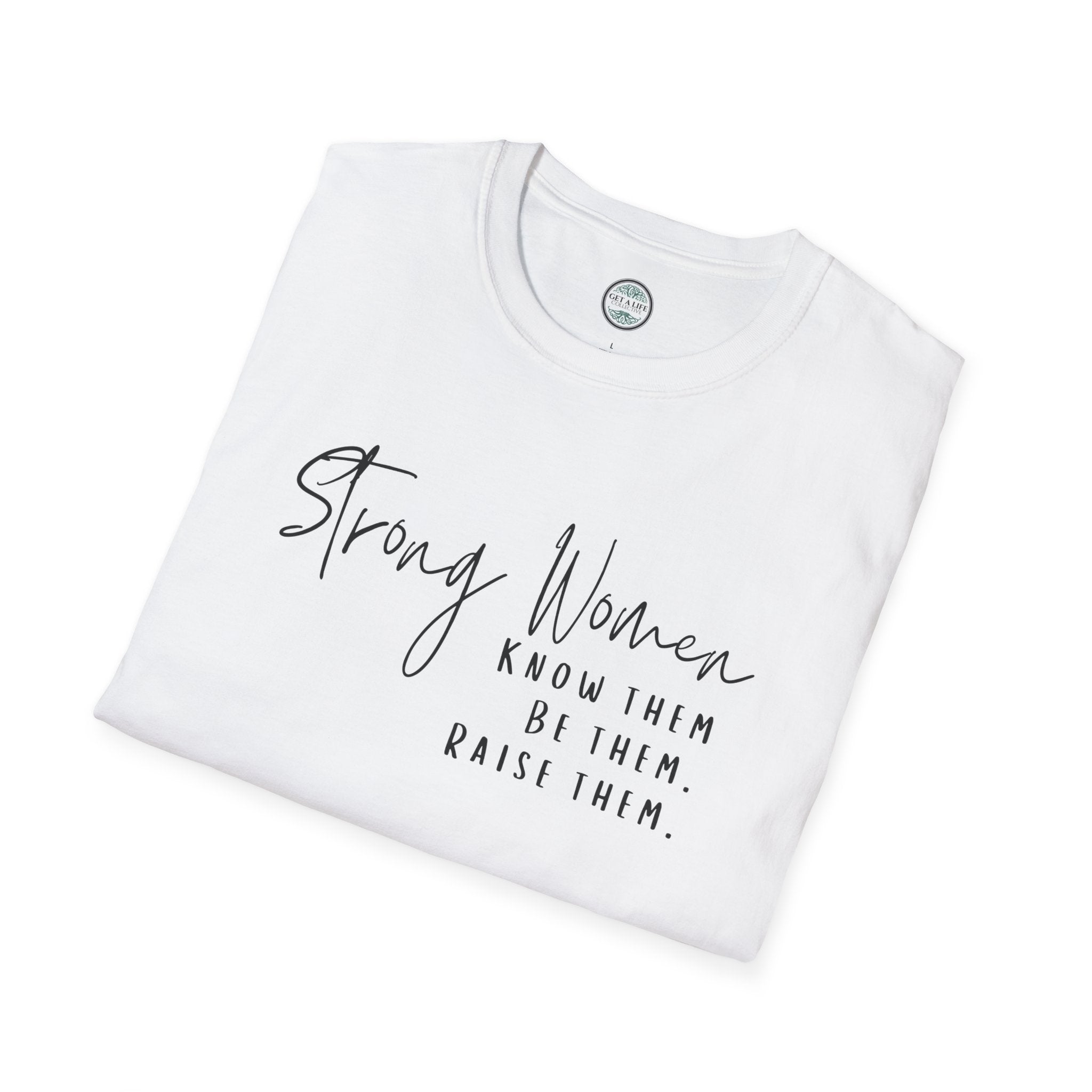 Strong Women Know Them Build Them Raise Them T-Shirt — Inspirational Women's Empowerment Tee
