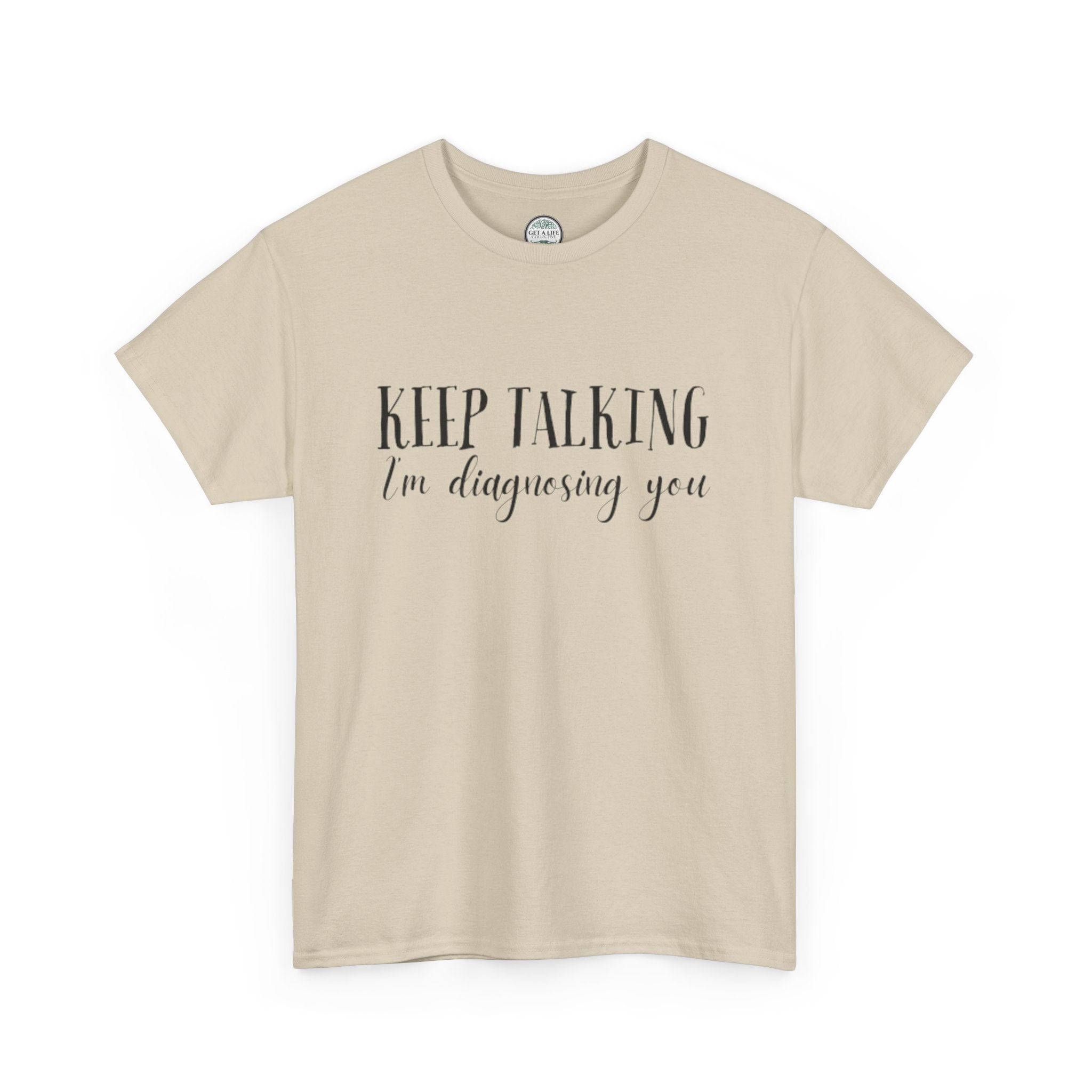 Keep Talking I’m Diagnosing You T-Shirt