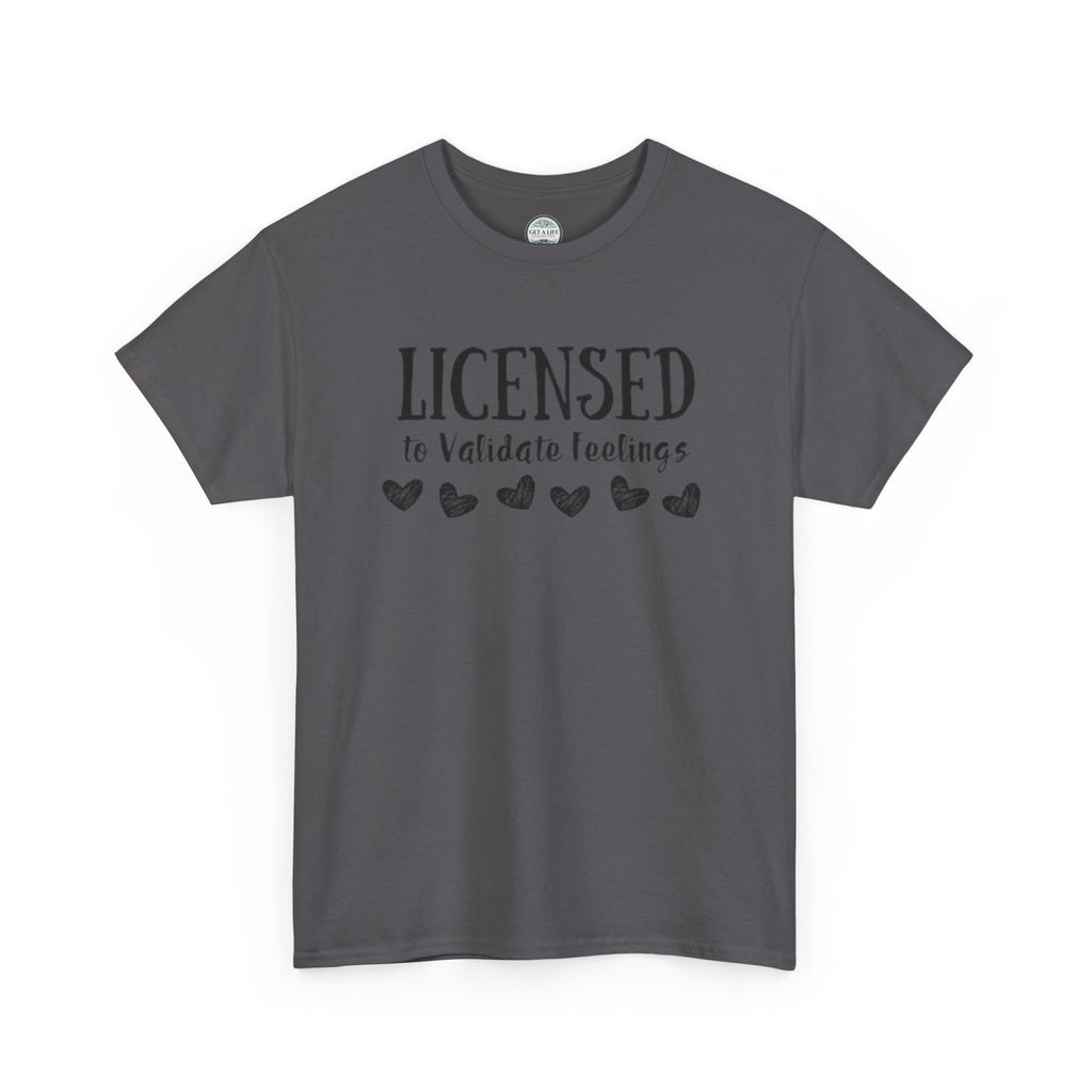 Licensed to Validate Feelings Tee — Cute Self-Care Graphic T-Shirt