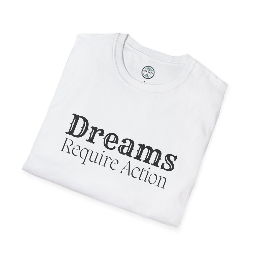 Dreams Require Action T-Shirt — Motivational Graphic Tee