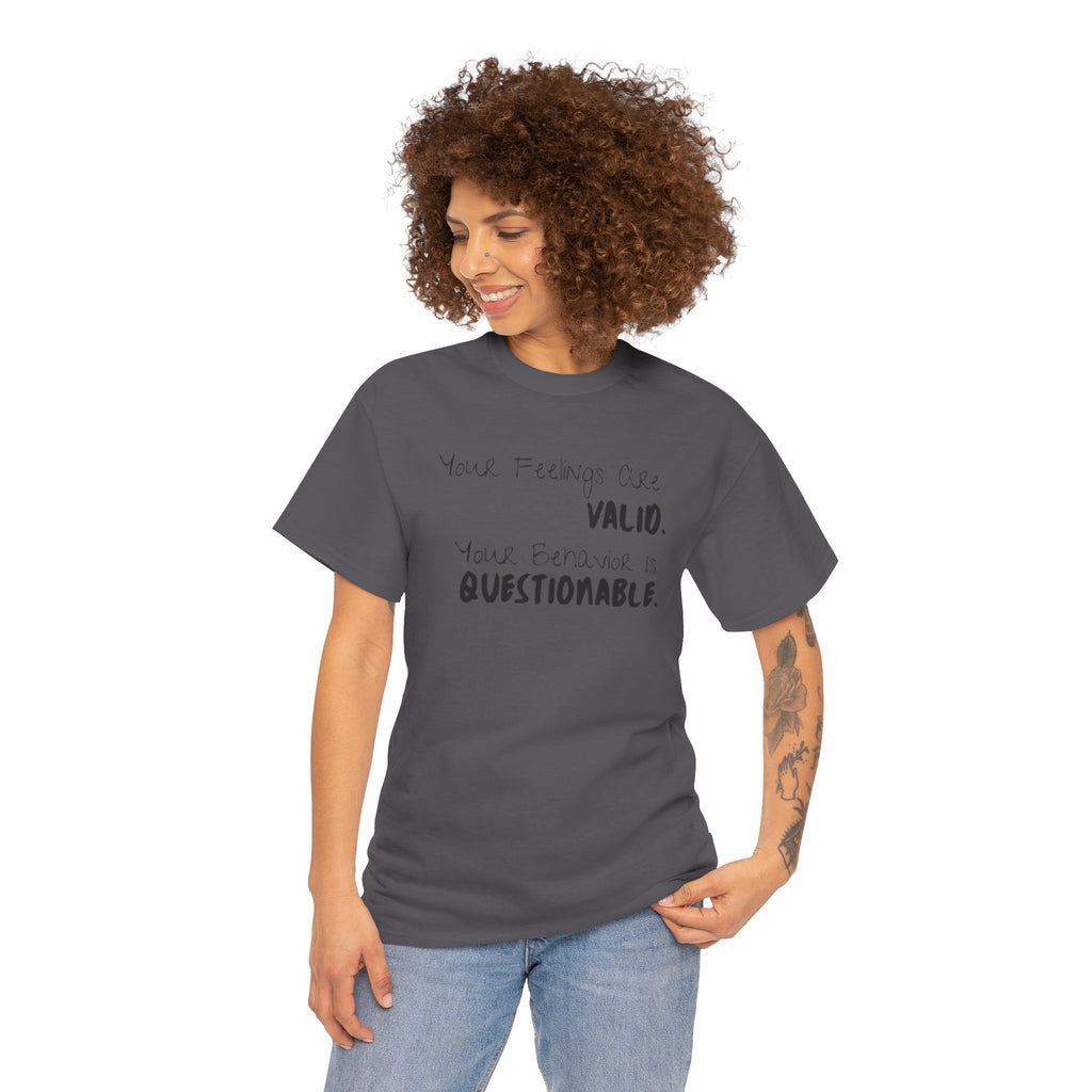 Valid Feelings T-Shirt — “Your Feelings Are Valid. Your Behavior Is Questionable.” Mental Health Graphic Tee