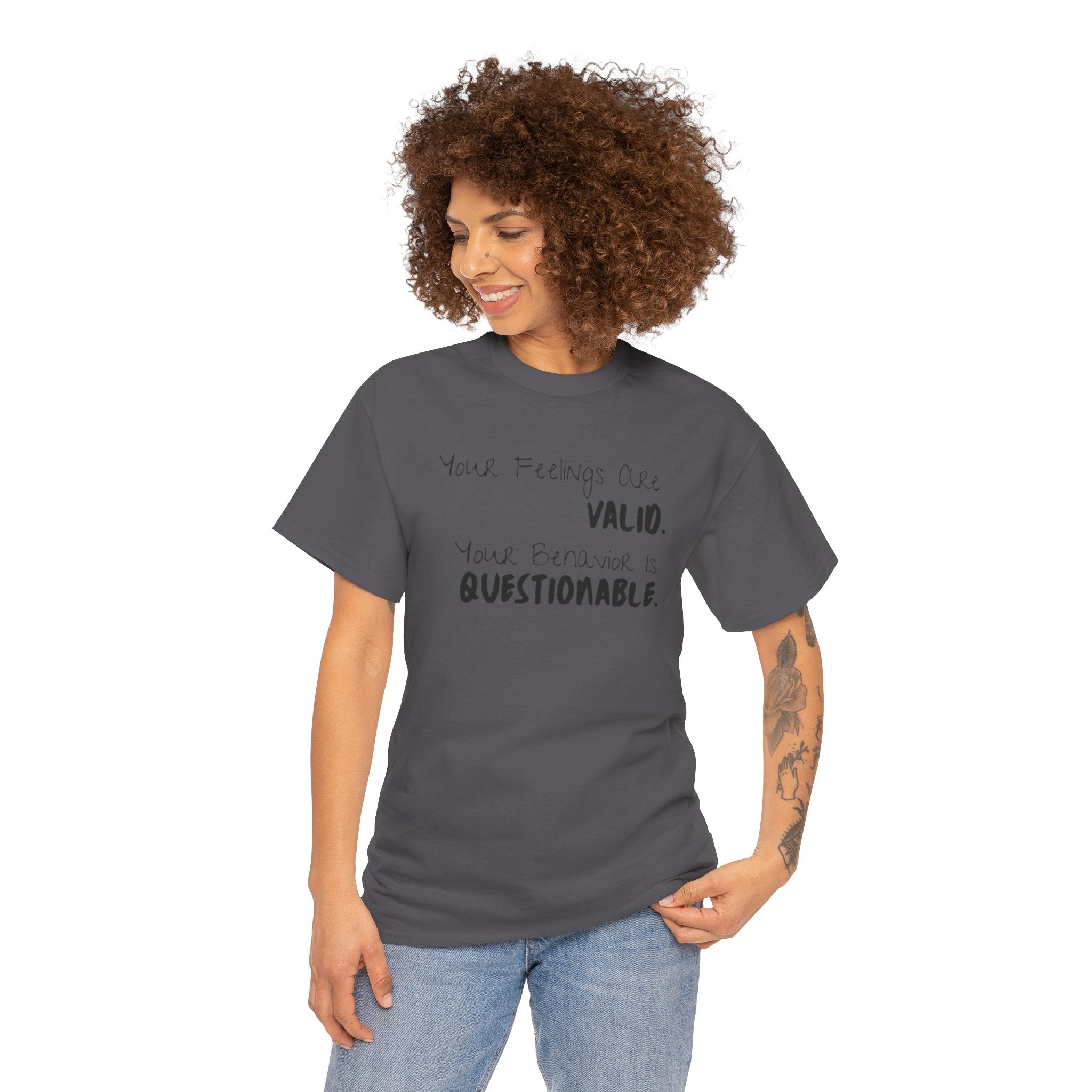 Valid Feelings T-Shirt — “Your Feelings Are Valid. Your Behavior Is Questionable.” Mental Health Graphic Tee