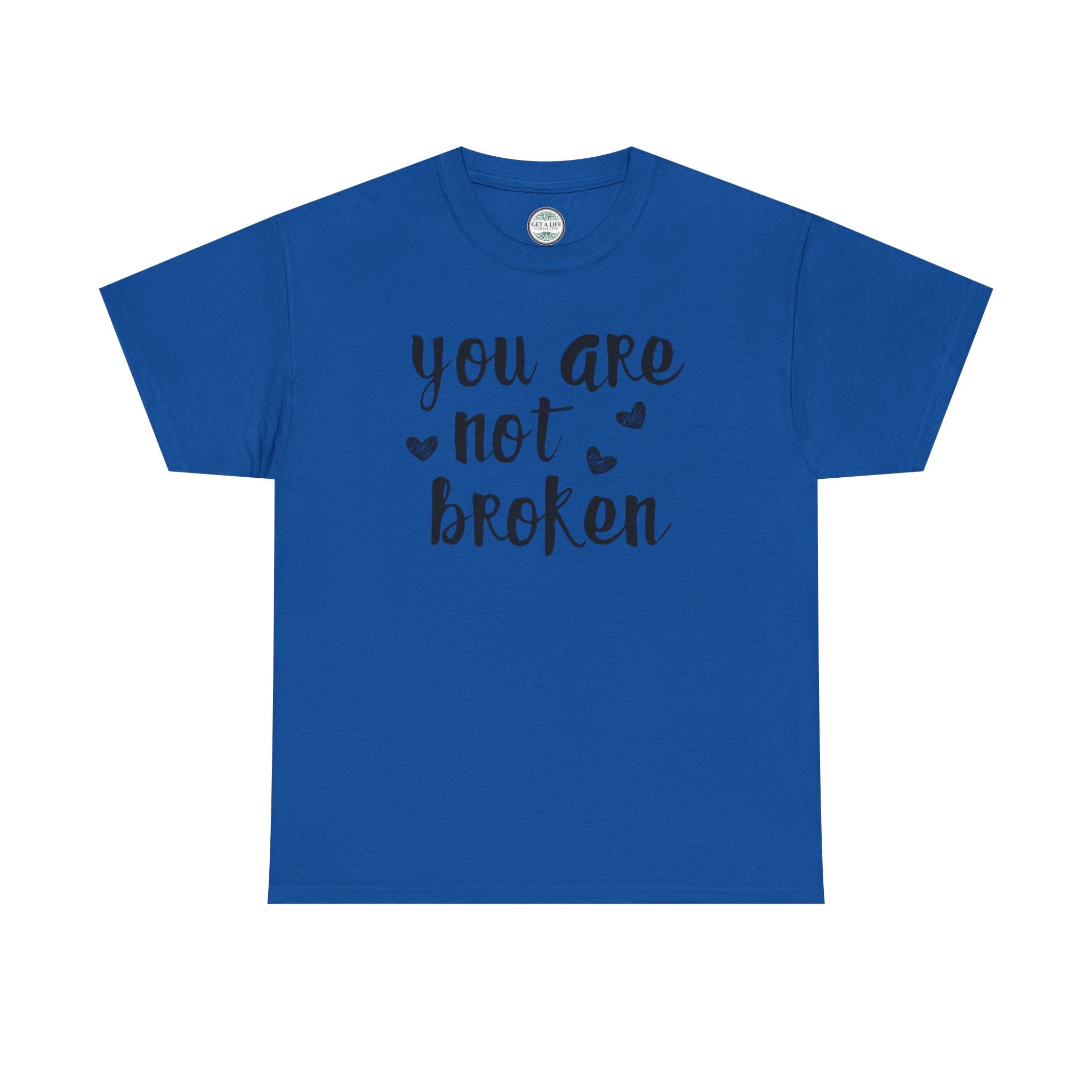 You Are Not Broken T-Shirt — Inspirational Mental Health Tee