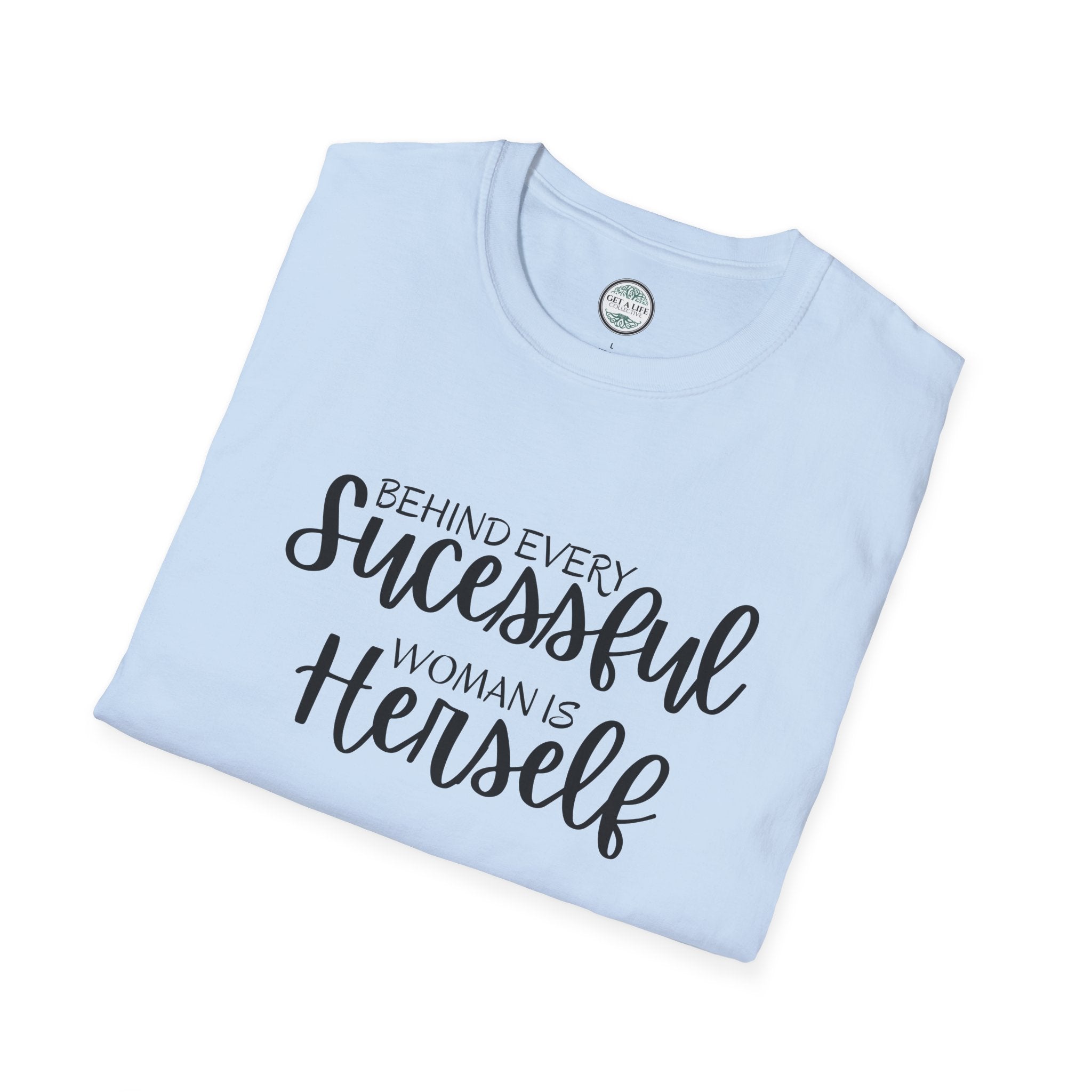 "Behind Every Successful Woman Is Herself" Inspirational Women's Tee tshirt