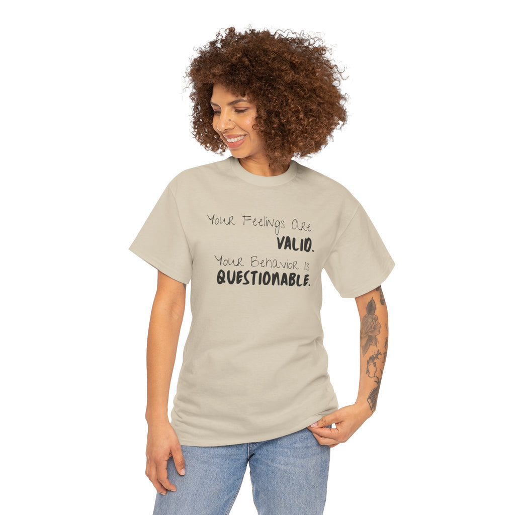 Valid Feelings T-Shirt — “Your Feelings Are Valid. Your Behavior Is Questionable.” Mental Health Graphic Tee
