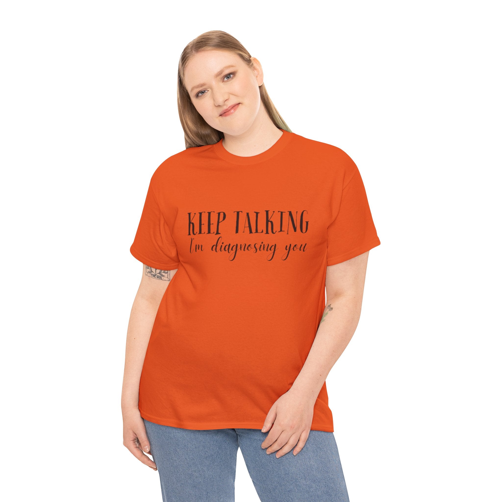Keep Talking I’m Diagnosing You T-Shirt