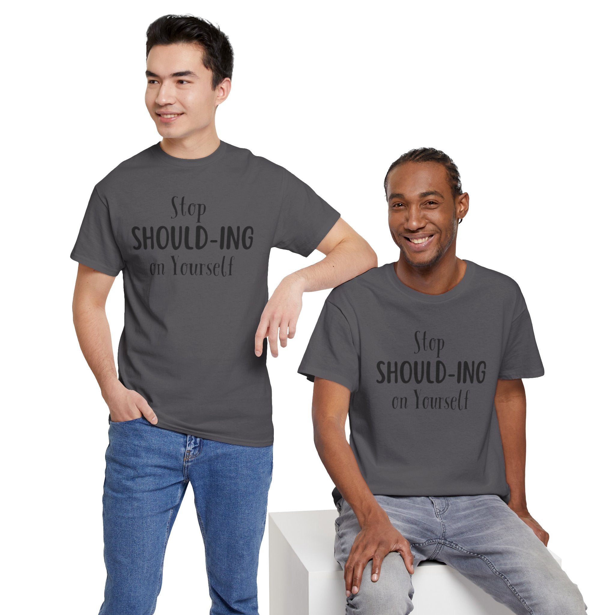 Stop Should-ing on Yourself T-Shirt