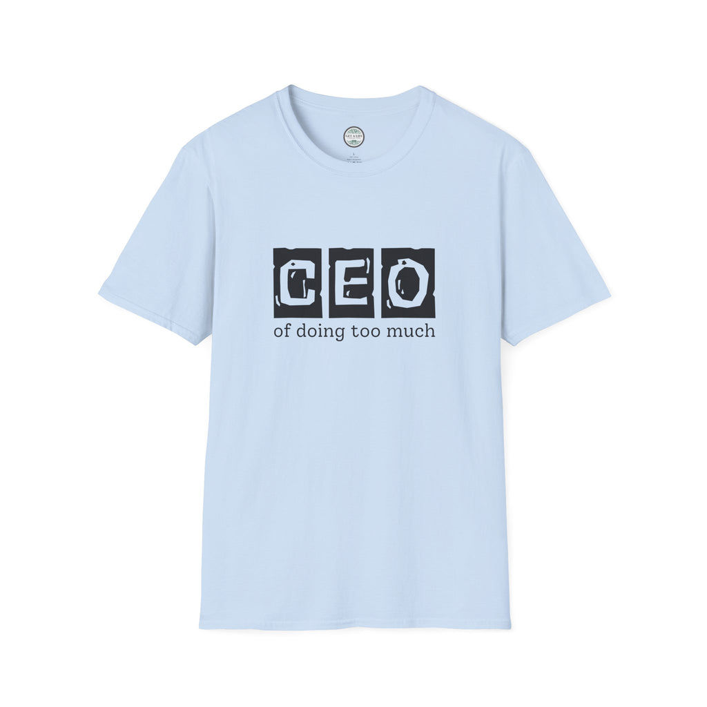 CEO of Doing Too Much T-Shirt