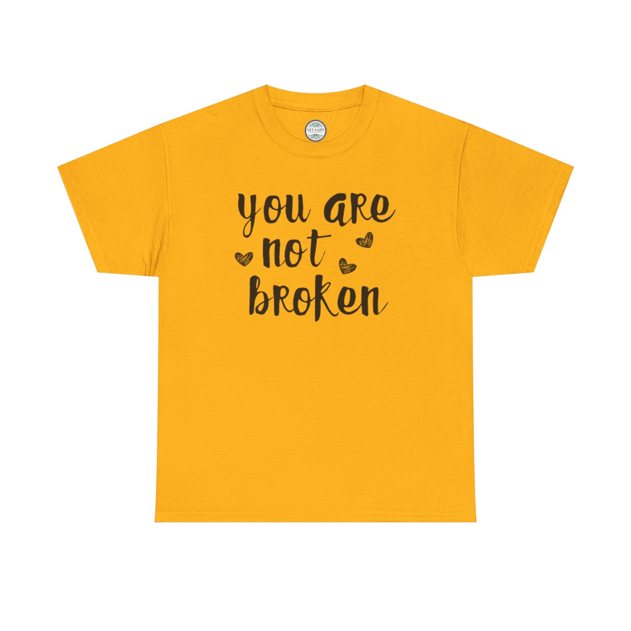 You Are Not Broken T-Shirt — Inspirational Mental Health Tee