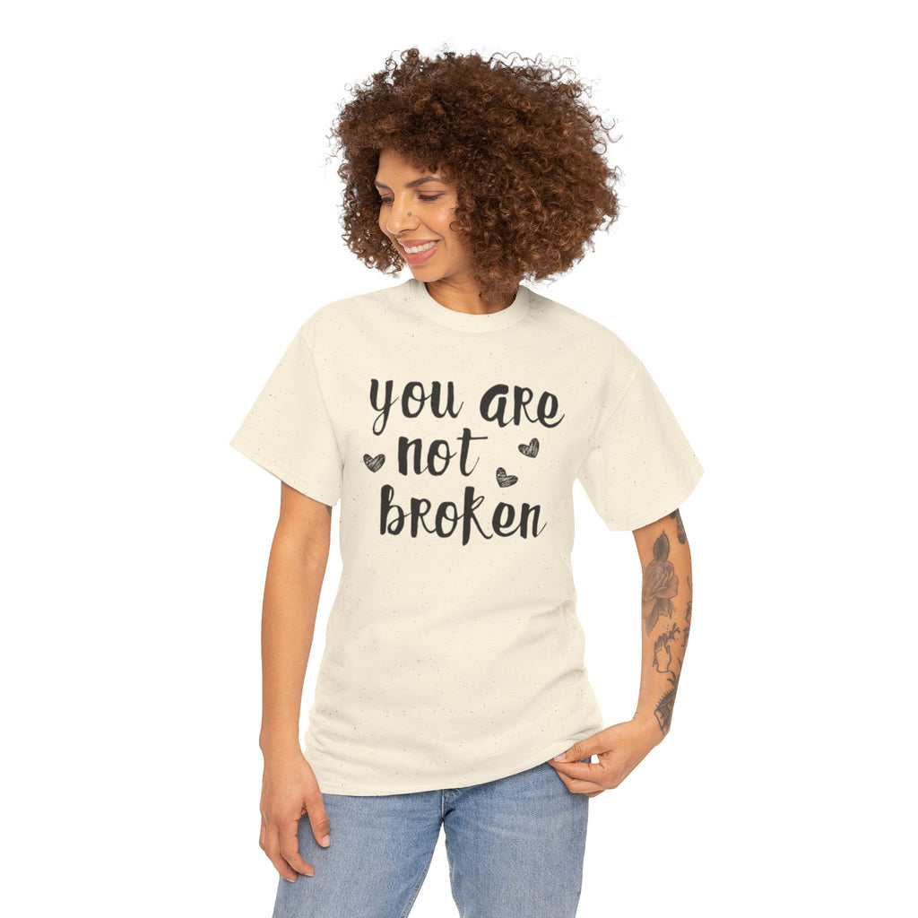 You Are Not Broken T-Shirt — Inspirational Mental Health Tee