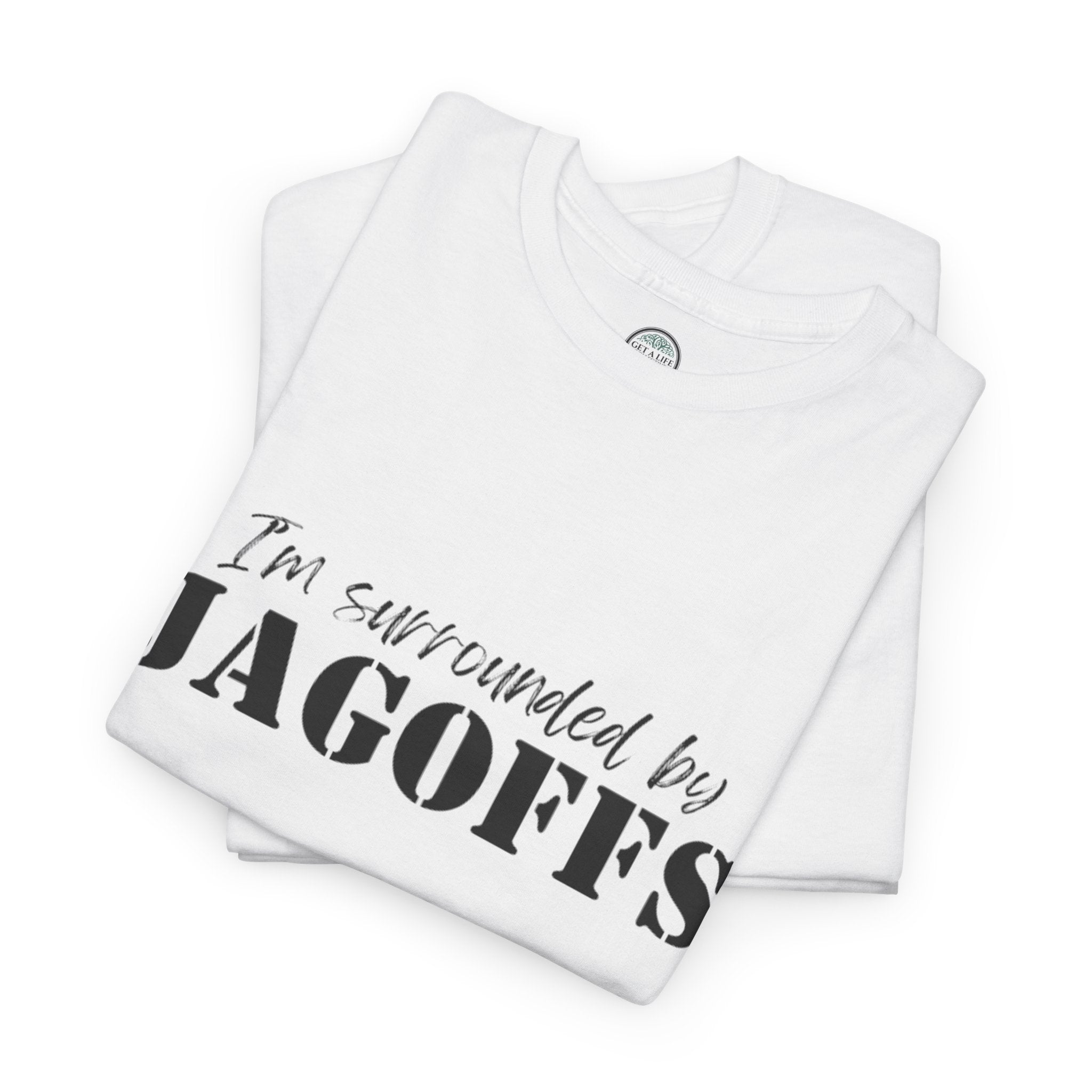 I'm Surrounded by Jagoffs T-Shirt — Funny Sarcastic Novelty Tee