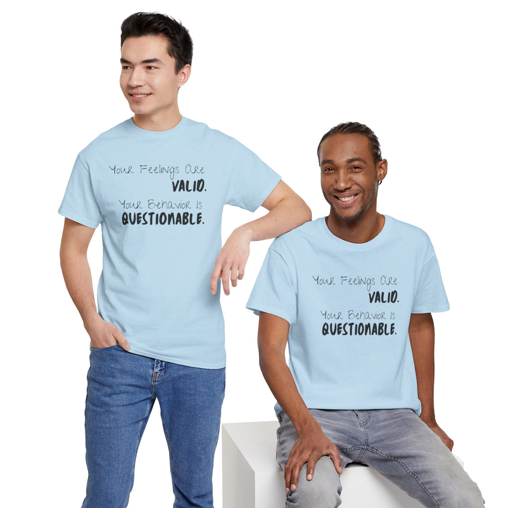 Valid Feelings T-Shirt — “Your Feelings Are Valid. Your Behavior Is Questionable.” Mental Health Graphic Tee