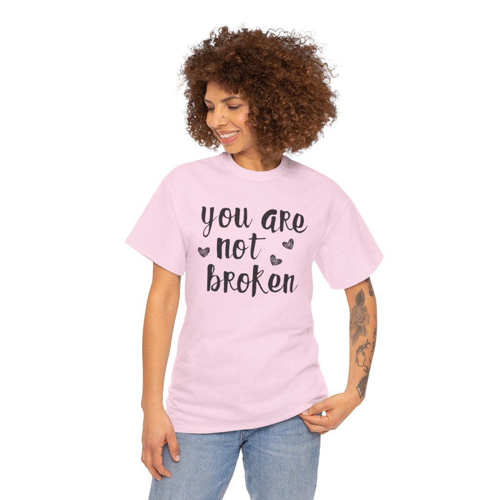 You Are Not Broken T-Shirt — Inspirational Mental Health Tee