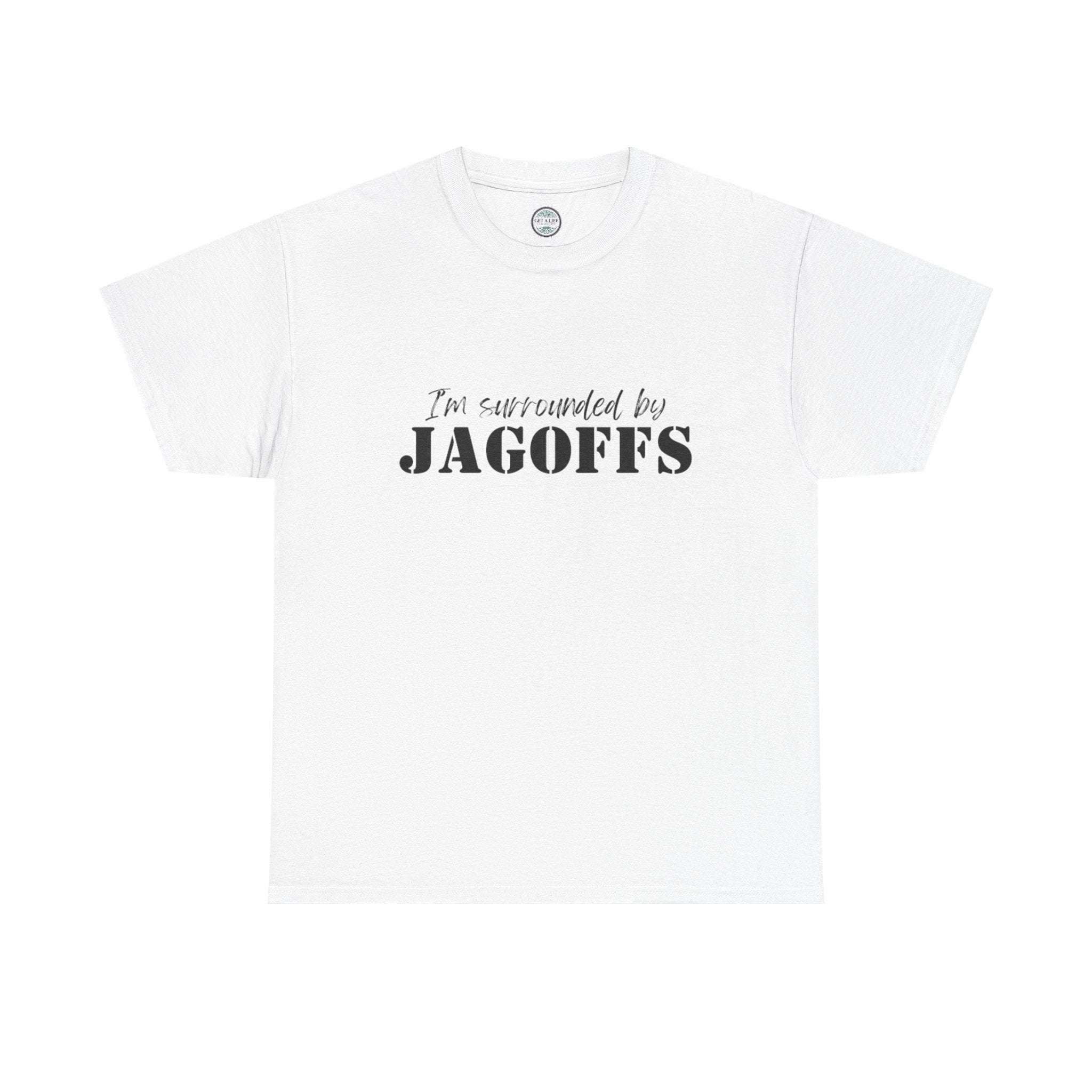 I'm Surrounded by Jagoffs T-Shirt — Funny Sarcastic Novelty Tee