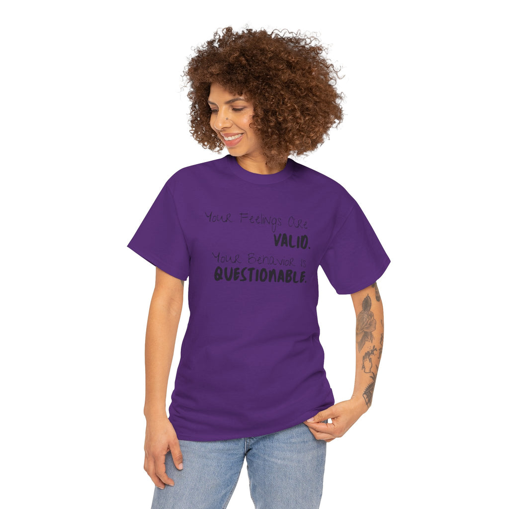 Valid Feelings T-Shirt — “Your Feelings Are Valid. Your Behavior Is Questionable.” Mental Health Graphic Tee