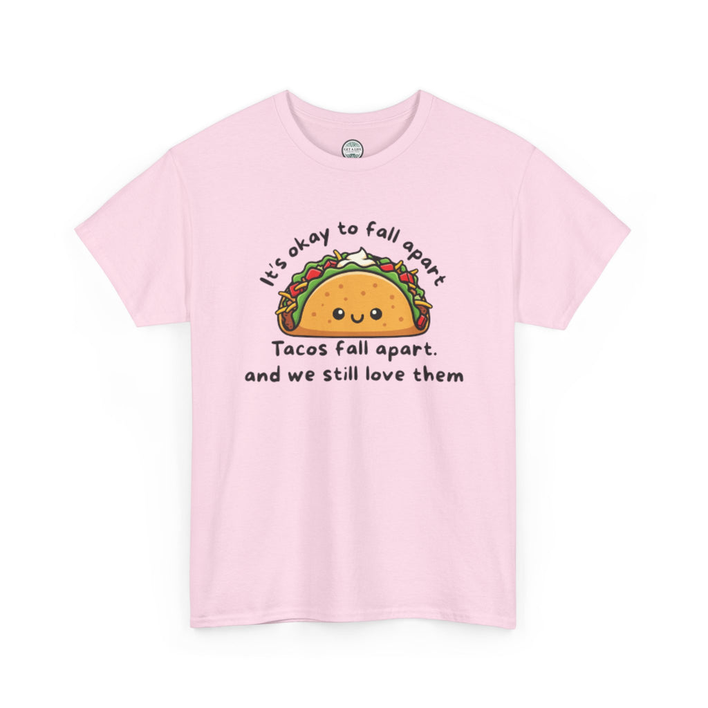Taco Comfort Tee — "It’s Okay to Fall Apart, Tacos Fall Apart and We Still Love Them" Cute Taco Graphic T-Shirt