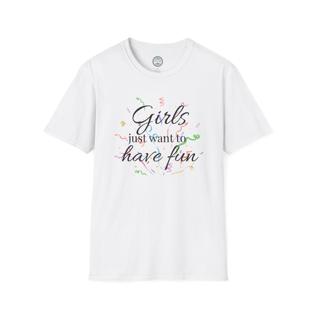 Girls Just Want to Have Fun T-Shirt — Retro Script Party Tee