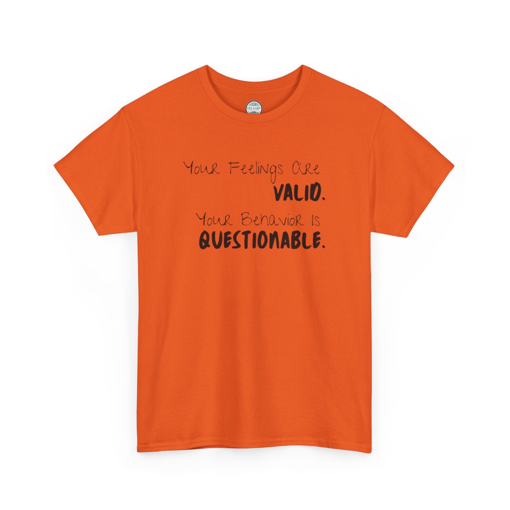 Valid Feelings T-Shirt — “Your Feelings Are Valid. Your Behavior Is Questionable.” Mental Health Graphic Tee