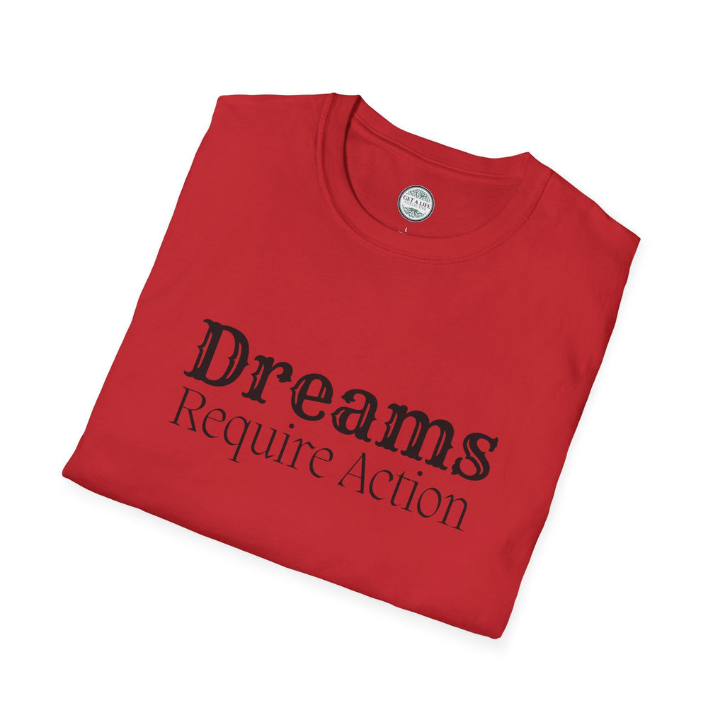 Dreams Require Action T-Shirt — Motivational Graphic Tee