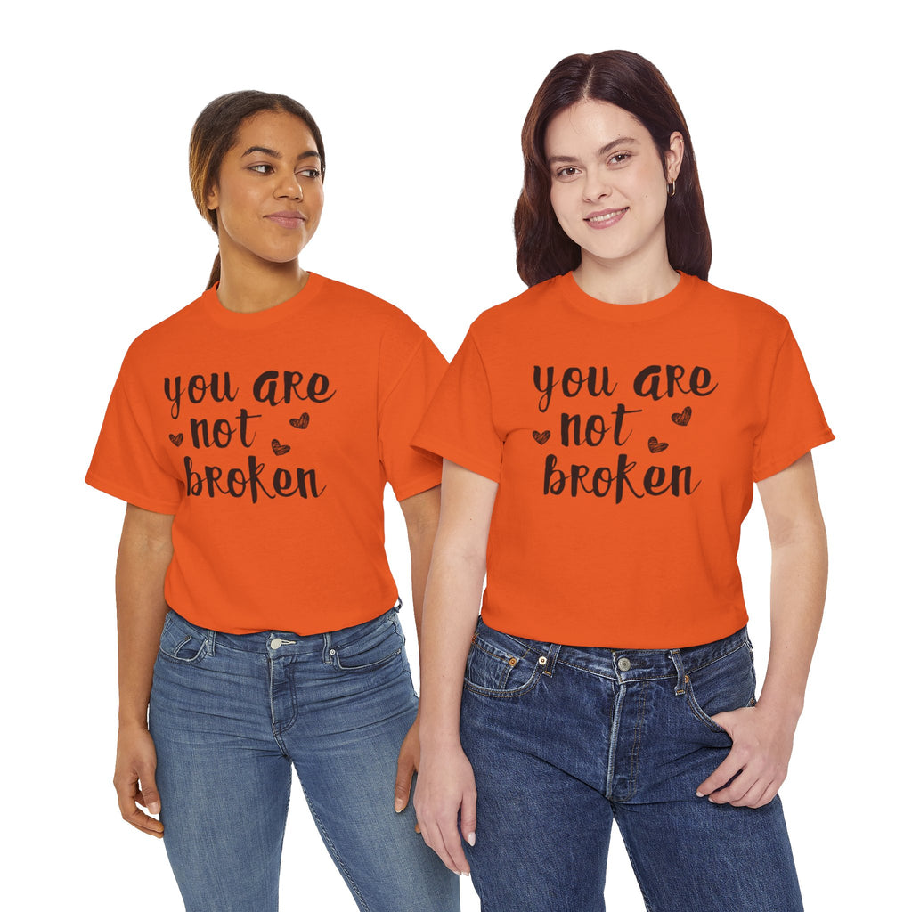 You Are Not Broken T-Shirt — Inspirational Mental Health Tee