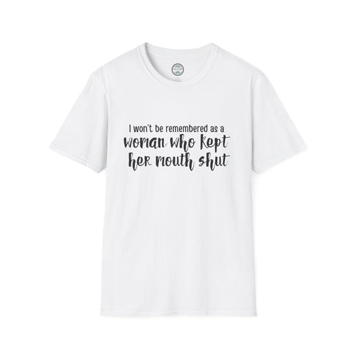 "I Won’t Be Remembered as a Woman Who Kept Her Mouth Shut" statement tee tshirt