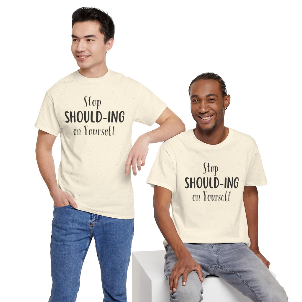 Stop Should-ing on Yourself T-Shirt