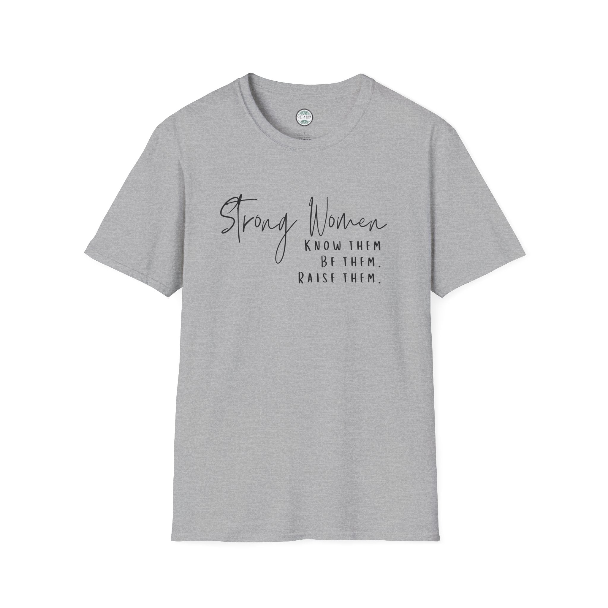 Strong Women Know Them Build Them Raise Them T-Shirt — Inspirational Women's Empowerment Tee