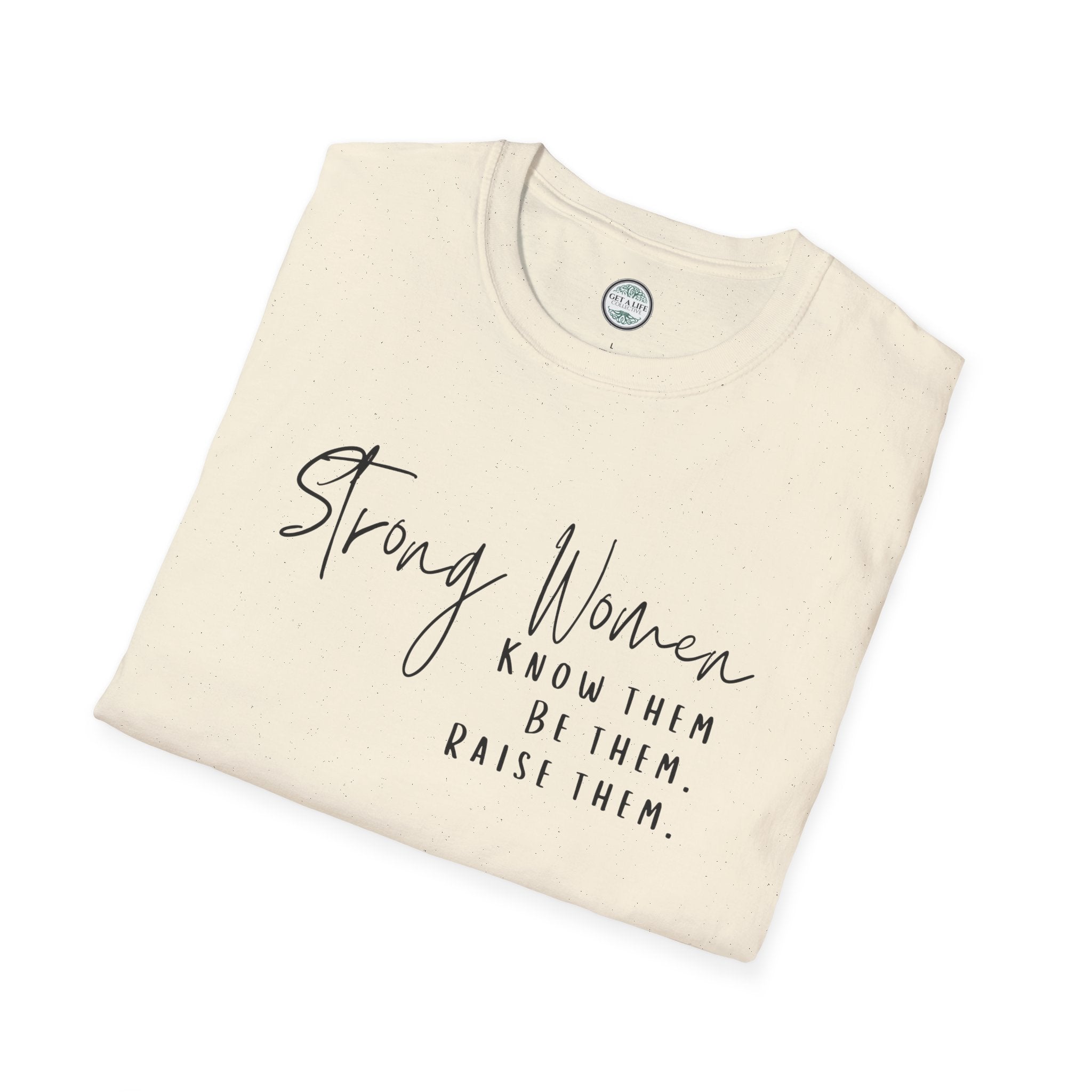 Strong Women Know Them Build Them Raise Them T-Shirt — Inspirational Women's Empowerment Tee