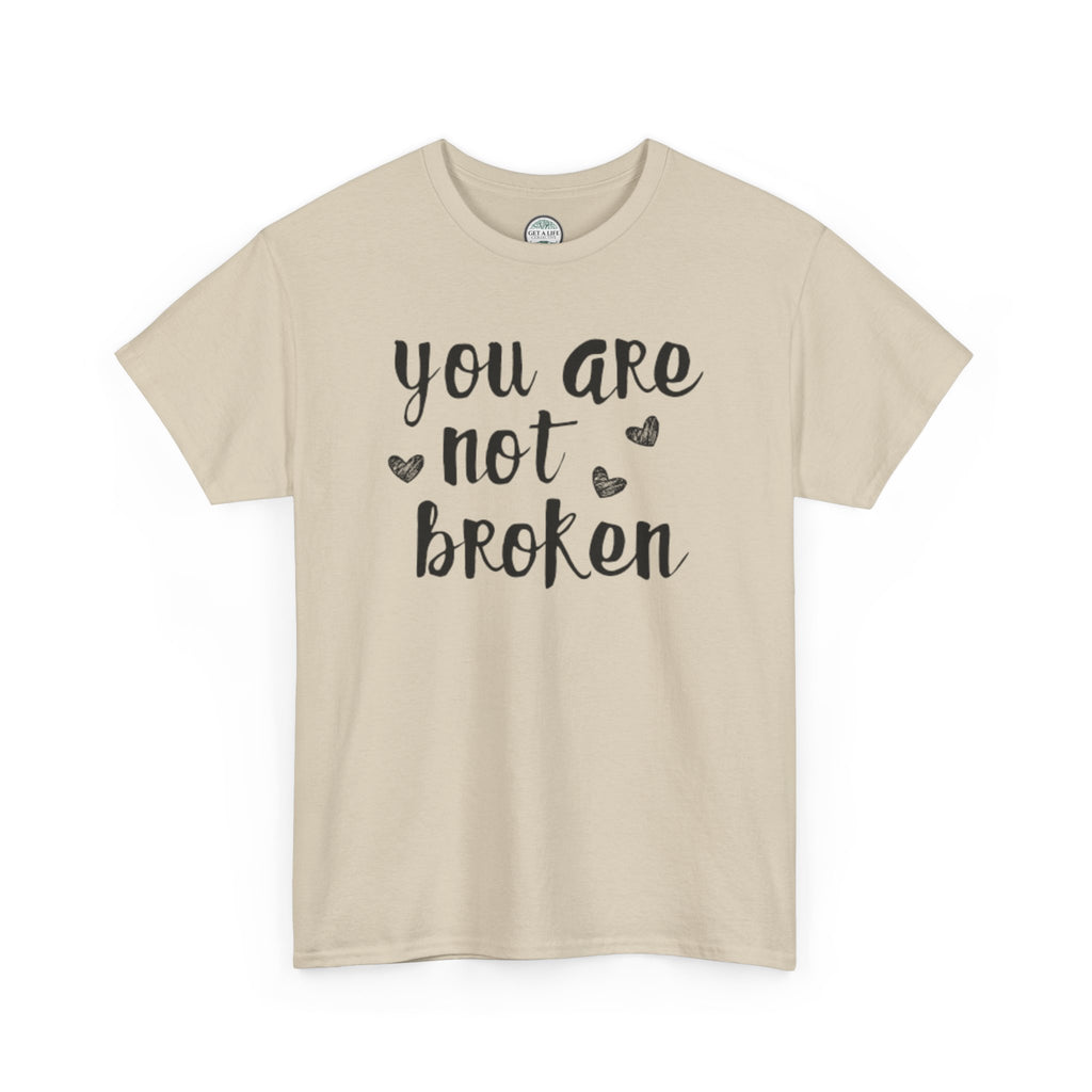 You Are Not Broken T-Shirt — Inspirational Mental Health Tee