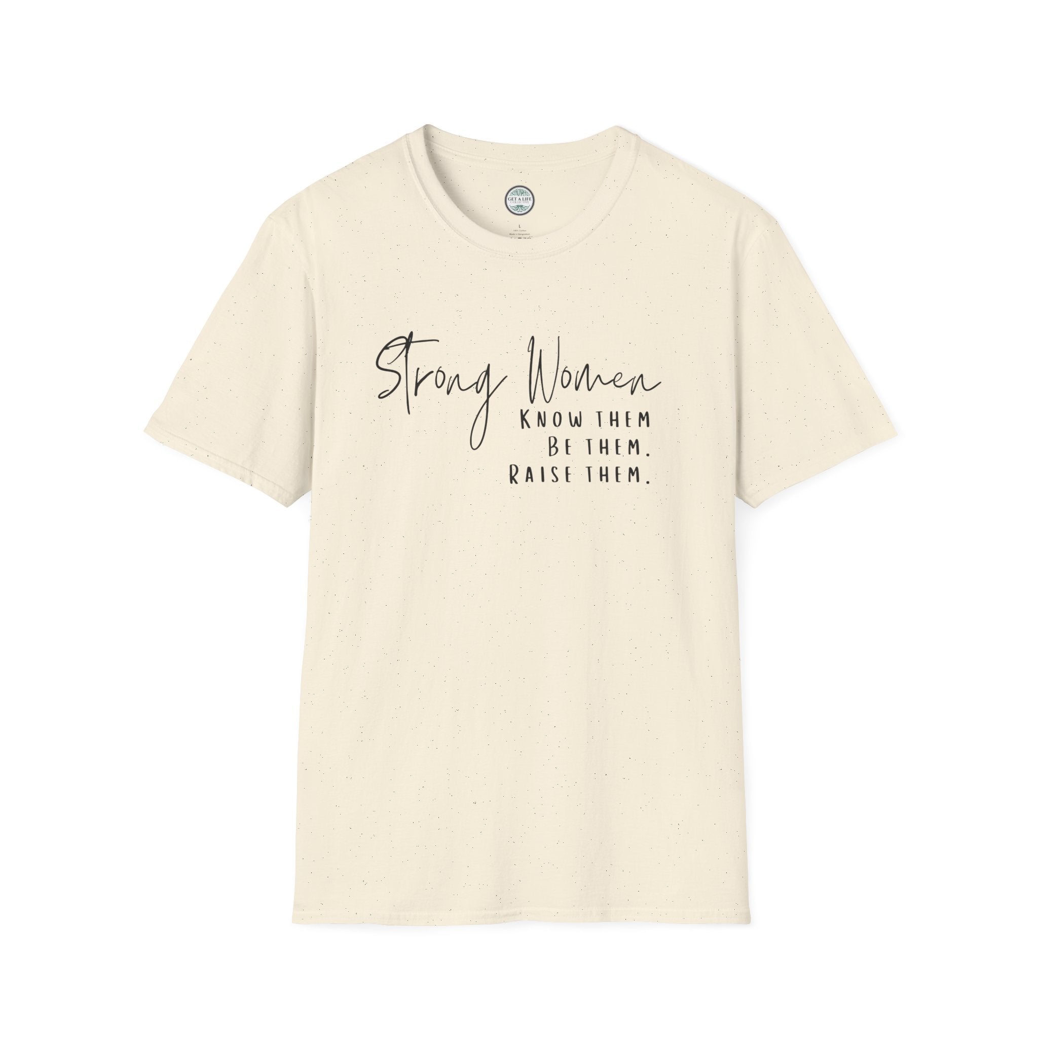 Strong Women Know Them Build Them Raise Them T-Shirt — Inspirational Women's Empowerment Tee