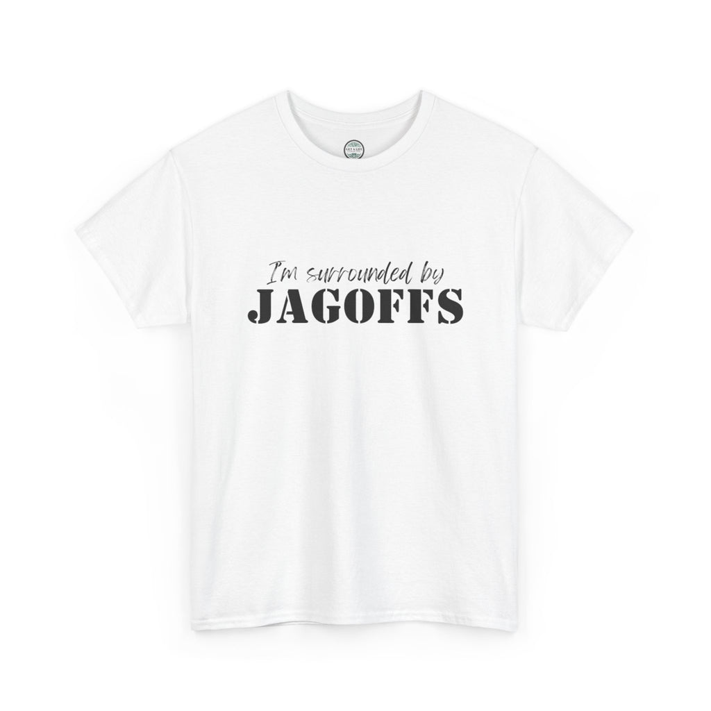 I'm Surrounded by Jagoffs T-Shirt — Funny Sarcastic Novelty Tee