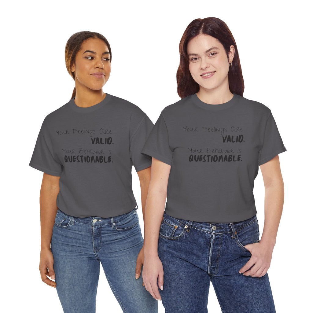 Valid Feelings T-Shirt — “Your Feelings Are Valid. Your Behavior Is Questionable.” Mental Health Graphic Tee