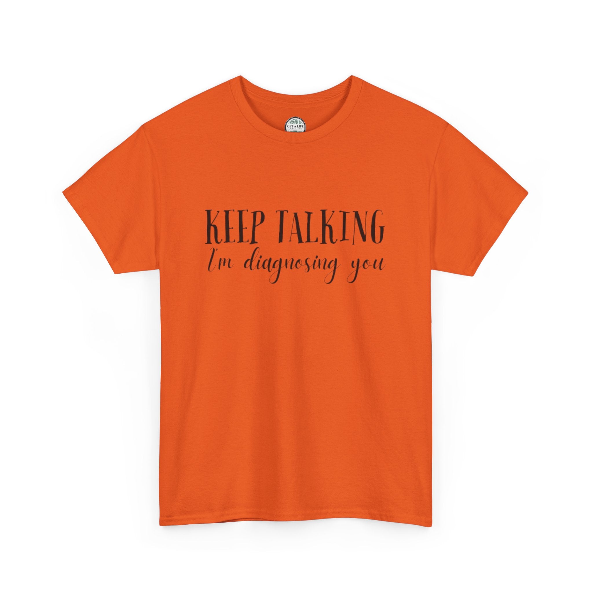 Keep Talking I’m Diagnosing You T-Shirt